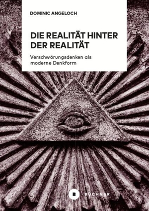 Angeloch, Dominic. Die Realität hinter der Realität - Verschwörungsdenken als moderne Denkform. Büchner-Verlag, 2023.
