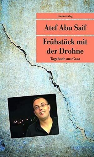 Abu Saif, Atef. Frühstück mit der Drohne - Tagebuch aus Gaza. Unionsverlag, 2017.