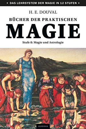 Douval, H. E.. Bücher der praktischen Magie - Stufe 8: Magie und Astrologie. Aurinia Verlag, 2021.