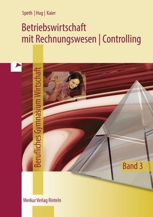 Speth, Hermann / Kaier, Alfons et al. Betriebswirtschaft mit Rechnungswesen | Controlling. Berufliches Gymnasium Wirtschaft - Band 3. Merkur Verlag, 2023.