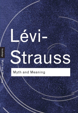 Levi-Strauss, Claude. Myth and Meaning. Taylor & Francis Ltd, 2001.