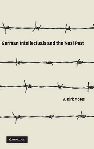 Moses, A. Dirk. German Intellectuals and the Nazi Past. Cambridge University Press, 2016.