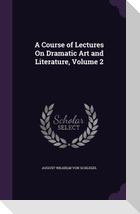 A Course of Lectures On Dramatic Art and Literature, Volume 2