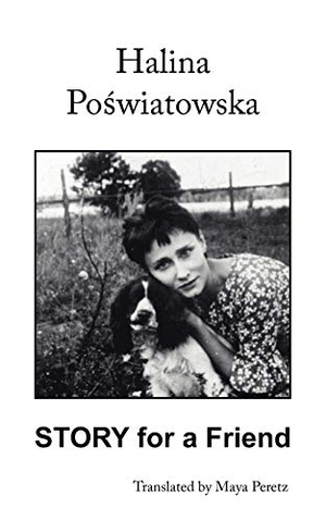 Poswiatowska, Halina. Story for a Friend: Translated by Maya Peretz. Author Solutions Inc, 2006.