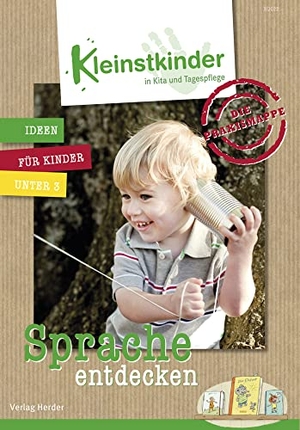 Die Praxismappe: Sprache entdecken - Kleinstkinder in Kita und Tagespflege: Ideen für Kinder unter 3. Herder Verlag GmbH, 2022.