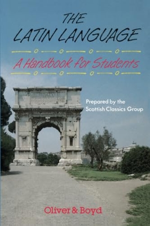 Group / Scottish Classics. The Latin Language Handbook for Students Handbook for Students, A. Pearson Schools, 1989.