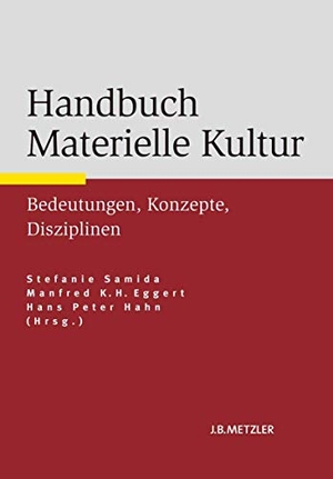 Samida, Stefanie / Hans Peter Hahn et al (Hrsg.). Handbuch Materielle Kultur - Bedeutungen ¿ Konzepte ¿ Disziplinen. J.B. Metzler, 2014.