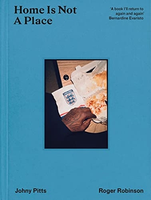Pitts, Johny / Roger Robinson. Home Is Not A Place. HarperCollins Publishers, 2022.
