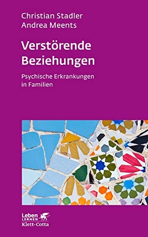 Stadler, Christian / Andrea Meents. Verstörende Beziehungen (Leben Lernen, Bd. 325) - Psychische Erkrankungen in Familien. Klett-Cotta Verlag, 2021.