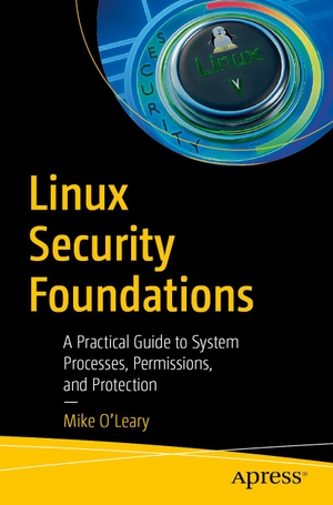 O'Leary, Mike. Linux Security Foundations - A Practical Guide to System Processes, Permissions, and Protection. APRESS L.P., 2026.