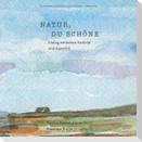 Natur, du Schöne
