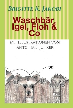 Jakobi, Brigitte K.. Waschbär, Igel, Floh & Co - Lustige Geschichten zum Lesen und Vorlesen. tredition, 2017.