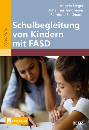Sieger, Angela / Jungbauer, Johannes et al. Schulbegleitung von Kindern mit FASD - Mit E-Book inside. Julius Beltz GmbH, 2024.