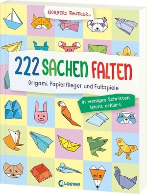 Pautner, Norbert. 222 Sachen falten - in wenigen Schritten leicht erklärt - Origami, Papierflieger und Faltspiele - Bastelbuch für Kinder ab 8 Jahren - Entwickelt von Bestseller-Autor Norbert Pautner. Loewe Verlag GmbH, 2026.