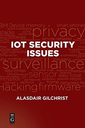 Gilchrist, Alasdair. IoT Security Issues. De|G Press, 2017.