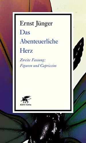 Jünger, Ernst. Das Abenteuerliche Herz. Zweite Fassung - Figuren und Capriccios. Klett-Cotta Verlag, 2021.