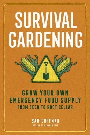 Coffman, Sam. Survival Gardening - Grow Your Own Emergency Food Supply, from Seed to Root Cellar. Jessica Kingsley Publishers, 2025.