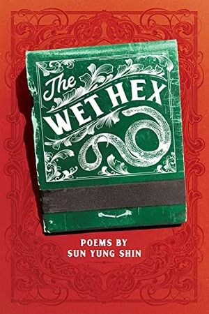 Shin, Sun Yung. The Wet Hex. Coffee House Press, 2022.