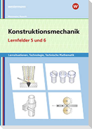 Konstruktionsmechanik: Technologie, Technische Mathematik. Lernfelder 5 und 6: Lernsituationen