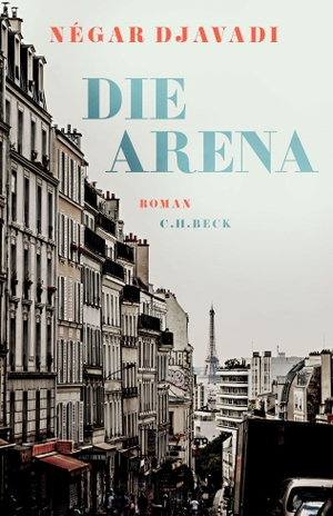 Djavadi, Négar. Die Arena - Roman. C.H. Beck, 2022.