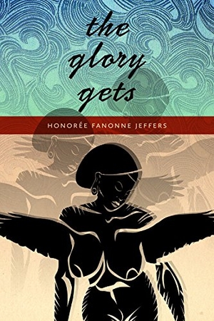 Jeffers, Honorée Fanonne. The Glory Gets. Wesleyan University Press, 2015.