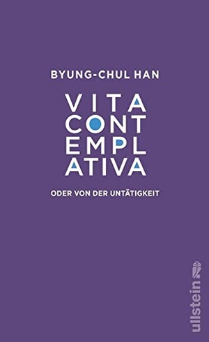 Han, Byung-Chul. Vita contemplativa - oder von der Untätigkeit | Eine Kritik an unserer Leistungsgesellschaft. Ullstein, 2022.