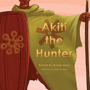 Ajayi, Bolaji. Akiti the Hunter Part I (Softcover). Denise Williams, 2021.
