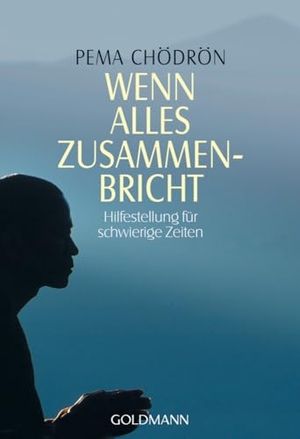 Chödrön, Pema. Wenn alles zusammenbricht - Hilfestellung für schwierige Zeiten. Goldmann TB, 2001.
