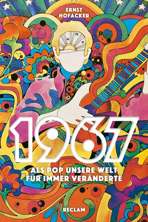 Hofacker, Ernst. 1967 - Als Pop unsere Welt für immer veränderte. Reclam Philipp Jun., 2016.