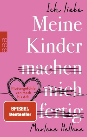 Hellene, Marlene. Ich liebe MEINE KINDER machen mich fertig - Muttergefühle von Hach bis Ach. Rowohlt Taschenbuch, 2024.