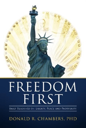 Chambers, Donald R.. Freedom First - Brief Readings on Liberty, Peace and Prosperity. Defiance Press, 2019.