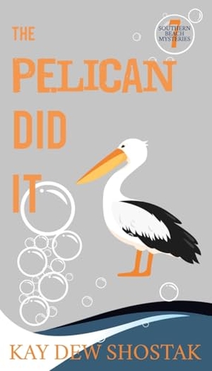 Shostak, Kay Dew. The Pelican Did It. Kay Dew Shostak, 2025.