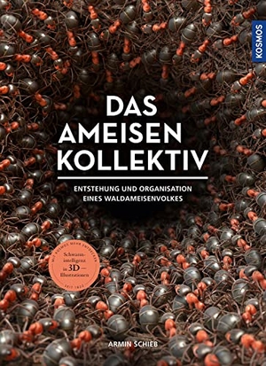 Schieb, Armin. Das Ameisenkollektiv - Entstehung und Organisation eines Volkes der Roten Waldameise -Schwarmintelligenz in 3D-Illustrationen. Franckh-Kosmos, 2022.