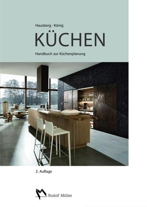Hausberg, Thomas / Steffen König. Küchen - Handbuch zur Küchenplanung. Müller Rudolf, 2014.