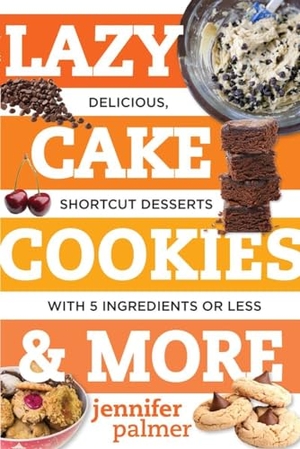 Palmer, Jennifer. Lazy Cake Cookies & More - Delicious, Shortcut Desserts with 5 Ingredients or Less. Countryman Press, 2015.