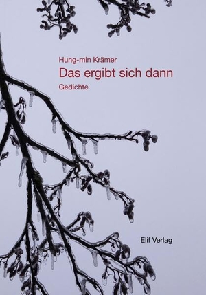 Krämer, Hung-Min. Das ergibt sich dann - Gedichte. Elif Verlag, 2024.