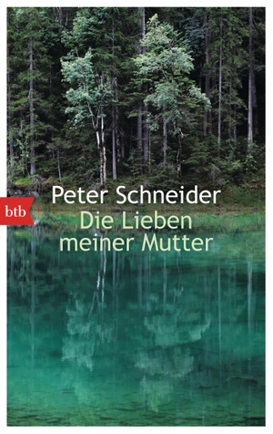 Schneider, Peter. Die Lieben meiner Mutter. btb Taschenbuch, 2014.