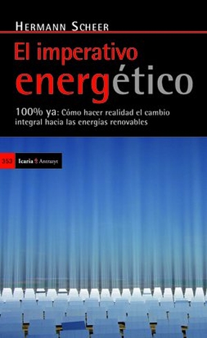 Scheer, Hermann. El imperativo energético : 100% ya : cómo hacer realidad el cambio integral hacia las energías renovables. Icaria editorial, 2011.