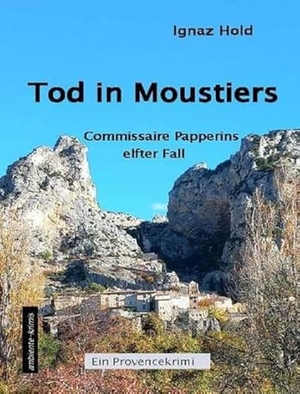 Hold, Ignaz. Tod in Moustiers - Commissaire Papperins elfter Fall. Ambiente-Krimis, 2023.
