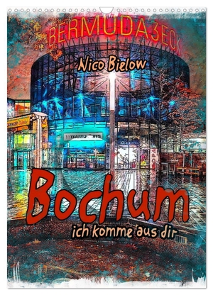 Bielow, Nico. Bochum ich komme aus dir (Wandkalender 2024 DIN A3 hoch), CALVENDO Monatskalender - Bochum ist eine Großstadt im Zentrum des Ruhrgebiets. Calvendo, 2023.