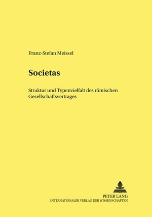 Meissel, Franz-Stefan. Societas - Struktur und Typenvielfalt des römischen Gesellschaftsvertrages. Peter Lang, 2004.