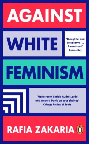 Zakaria, Rafia. Against White Feminism. Penguin Books Ltd (UK), 2022.