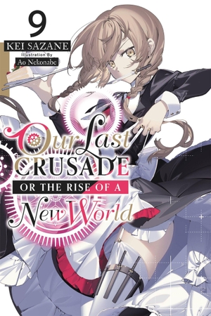 Sazane, Kei. Our Last Crusade or the Rise of a New World, Vol. 9 (Light Novel) - Volume 9. Yen Press, 2022.