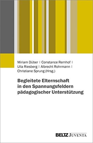 Düber, Miriam / Constance Remhof et al (Hrsg.). Begleitete Elternschaft in den Spannungsfeldern pädagogischer Unterstützung. Juventa Verlag GmbH, 2020.