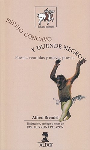 Reina Palazón, José Luis / Alfred Brendel. Espejo cóncavo y duende negro : poesías reunidas y nuevas poesías. Ediciones Alfar S.A., 2018.