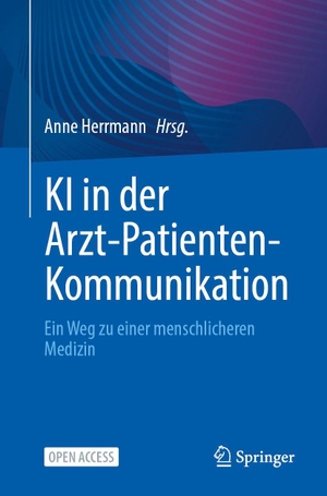 Herrmann, Anne (Hrsg.). KI in der Arzt-Patienten-Kommunikation - Ein Weg zu einer menschlicheren Medizin. Springer-Verlag GmbH, 2026.