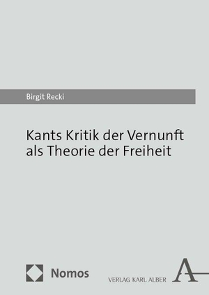 Recki, Birgit. Kants Kritik der Vernunft als Theorie der Freiheit - Ein Parcours. Karl Alber i.d. Nomos Vlg, 2024.