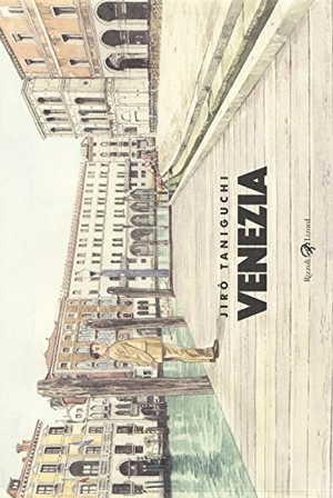 Taniguchi, Jiro. Venezia. Rizzoli Lizard, 2017.