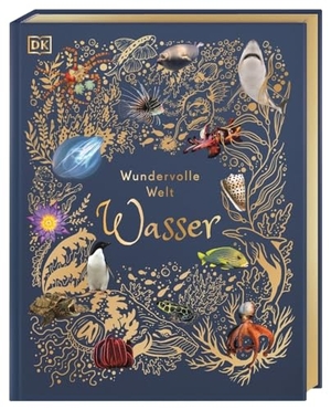 Hume, Sam. Wundervolle Welt. Wasser - Ein Natur-Bilderbuch für die ganze Familie. Hochwertig ausgestattet mit Leseba¿ndchen, Goldfolie und Goldschnitt. Für Kinder ab 7 Jahren. Dorling Kindersley Verlag, 2023.