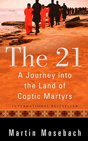 Mosebach, Martin. The 21 - A Journey into the Land of Coptic Martyrs. Plough Publishing House (IPS), 2020.